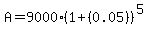 A+=+9000%2A%281%2B%280.05%29%29%5E%285%29