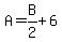 A+=+B%2F2+%2B+6