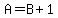 A+=+B+%2B+1
