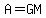 A+=+GM