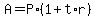A+=+P%2A%281+%2B+t%2Ar%29