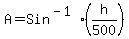 A+=+Sin%5E%28-1%29%28h%2F500%29