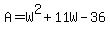 A+=+W%5E2+%2B+11W+-+36