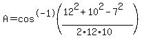 A+=+cos%5E-1%28%2812%5E2+%2B+10%5E2+-+7%5E2%29%2F%282%2A12%2A10%29%29