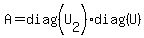 A+=+diag%28U%5B2%5D%29%2Adiag%28U%29