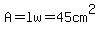 A+=+lw+=+45cm%5E2