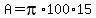 A+=+pi%2A100%2A15