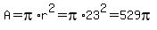 A+=+pi%2Ar%5E2=pi%2A23%5E2=529pi