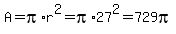 A+=+pi%2Ar%5E2=pi%2A27%5E2=729pi