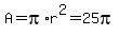 A+=+pi%2Ar%5E2+=+25pi