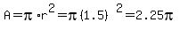 A+=+pi%2Ar%5E2+=+pi%281.5%29%5E2+=+2.25pi