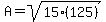 A+=+sqrt%2815%28125%29%29