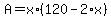 A+=+x%2A%28120+-+2%2Ax%29