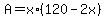 A+=+x%2A%28120-2x%29