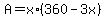 A+=+x%2A%28360+-+3x%29