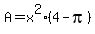 A+=+x%5E2%2A%284+-+pi%29