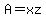 A+=+xz