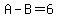 A+-+B+=+6