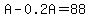 A-0.2A=88
