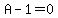 A-1=0