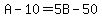 A-10=5B-50