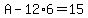 A-12%2A6=15