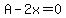 A-2x=0