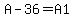 A-36=A1