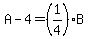 A-4=%281%2F4%29B