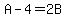 A-4=2B