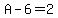 A-6=2