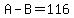 A-B=116