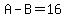 A-B=16