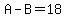 A-B=18