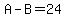 A-B=24