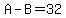 A-B=32