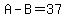 A-B=37