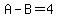 A-B=4