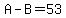 A-B=53