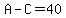 A-C=40