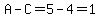 A-C=5-4=1