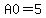 A0=5