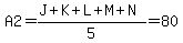 A2=%28J%2BK%2BL%2BM%2BN%29%2F5=80