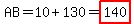AB=10%2B130=highlight%28140%29