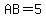 AB=5