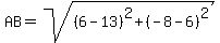 AB=sqrt%28%286-13%29%5E2%2B%28-8-6%29%5E2%29