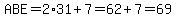 ABE=+2%2A31%2B7=62%2B7=69