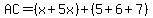 AC=%28x%2B5x%29%2B%285%2B6%2B7%29