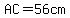 AC=56cm