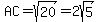AC=sqrt%2820%29=2sqrt%285%29